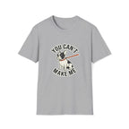 You Cant Make Me T-Shirt