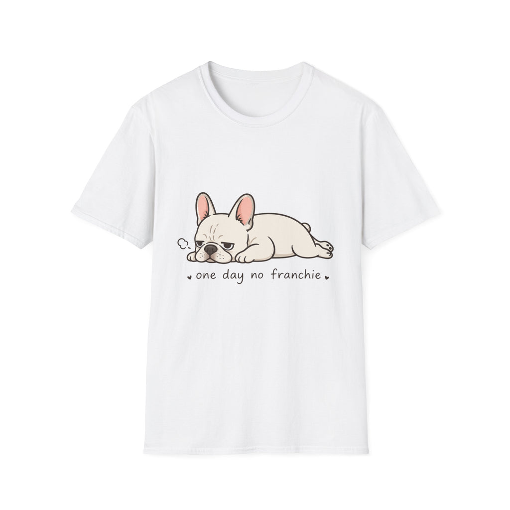 One Day No Frenchie T-Shirt