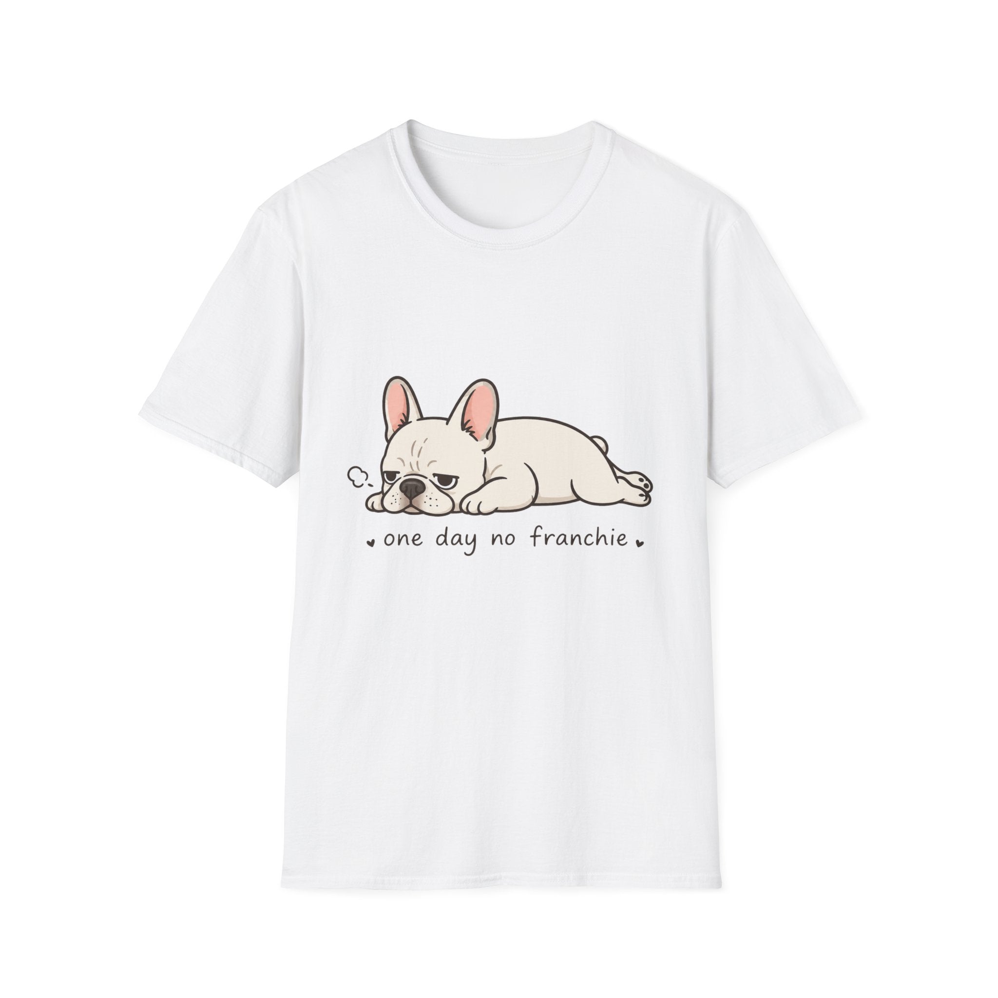 One Day No Frenchie T-Shirt