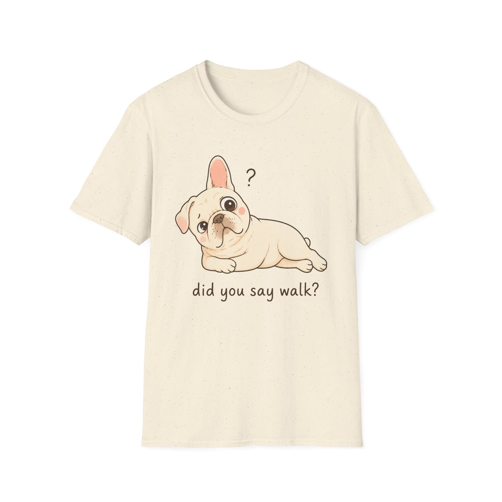 Did You Say Walk T-Shirt