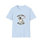You Cant Make Me T-Shirt