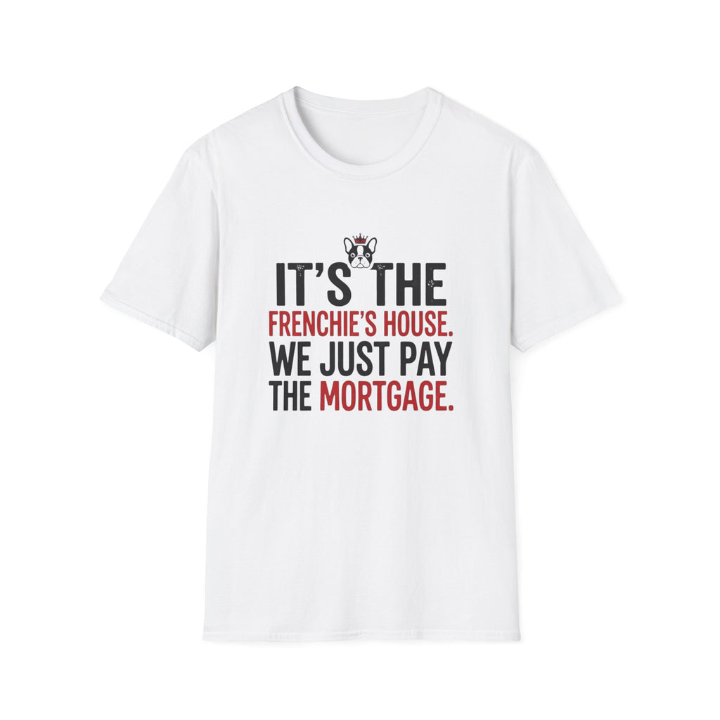 Frenchies House Mortgage T-Shirt