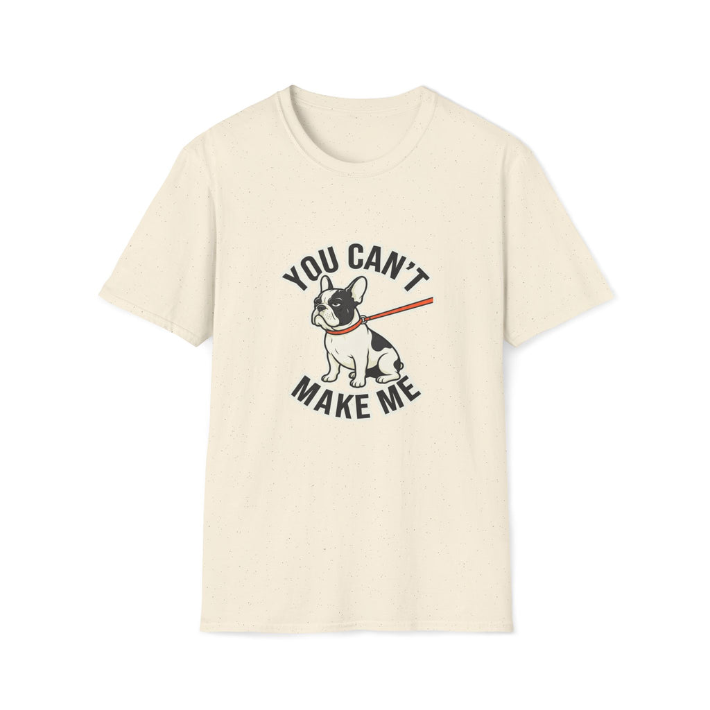 You Cant Make Me T-Shirt