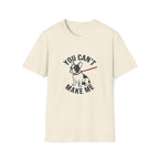 You Cant Make Me T-Shirt