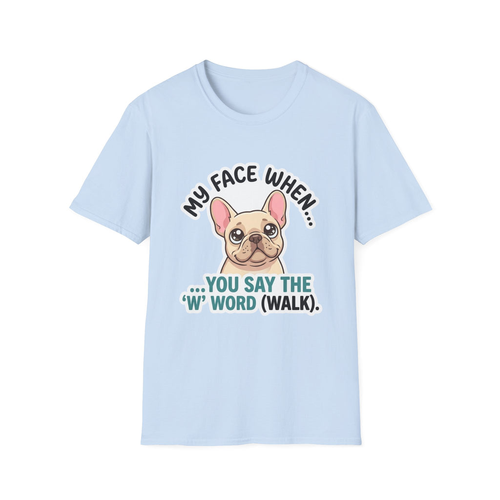 My Face When You Say Walk T-Shirt
