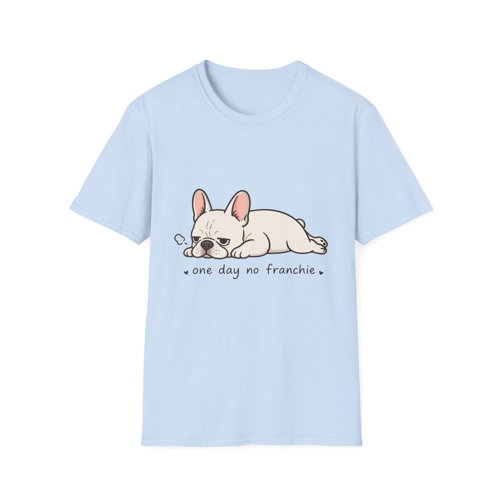 One Day No Frenchie T-Shirt