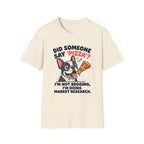 Did Someone Say Pizza T-Shirt