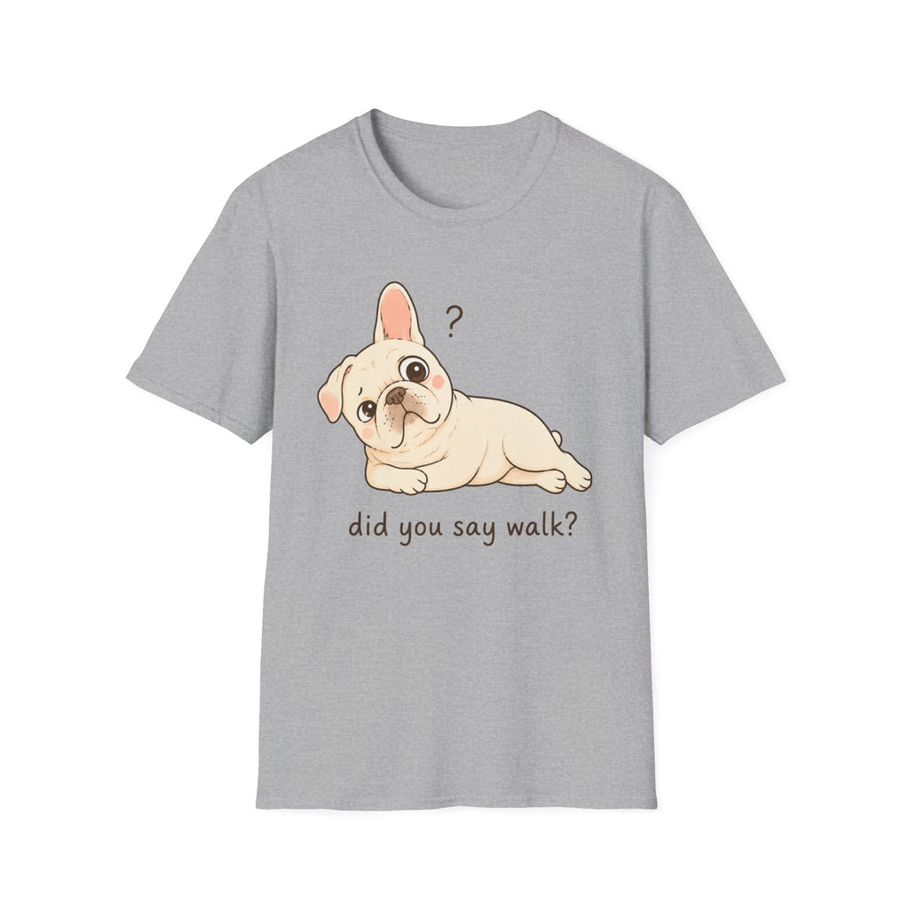 Did You Say Walk T-Shirt