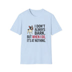 I Dont Always Bark T-Shirt