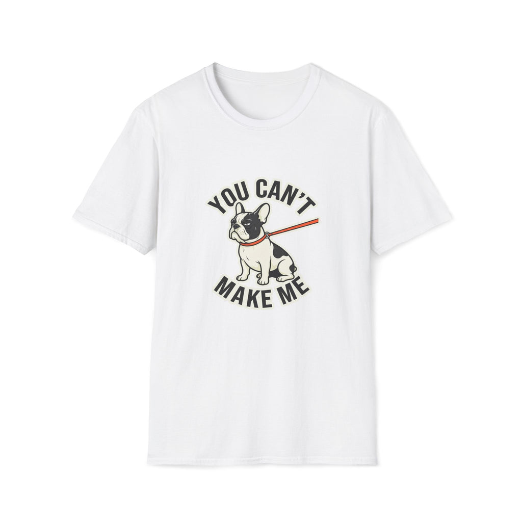 You Cant Make Me T-Shirt
