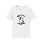 You Cant Make Me T-Shirt