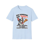 Did Someone Say Pizza T-Shirt