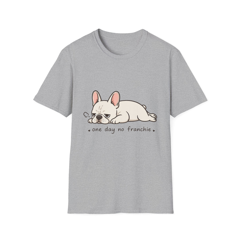 One Day No Frenchie T-Shirt