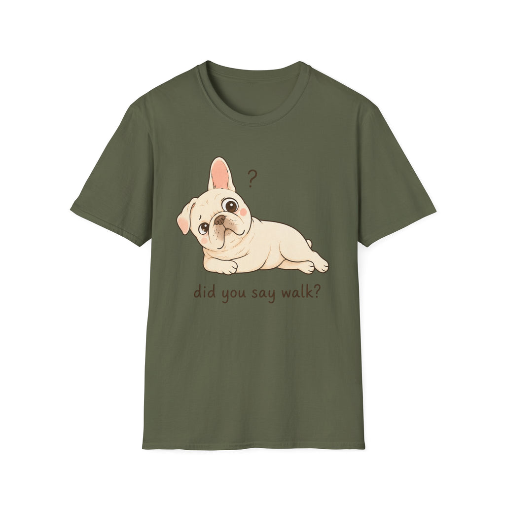 Did You Say Walk T-Shirt