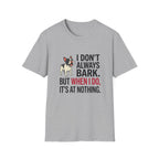 I Dont Always Bark T-Shirt