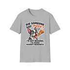 Did Someone Say Pizza T-Shirt