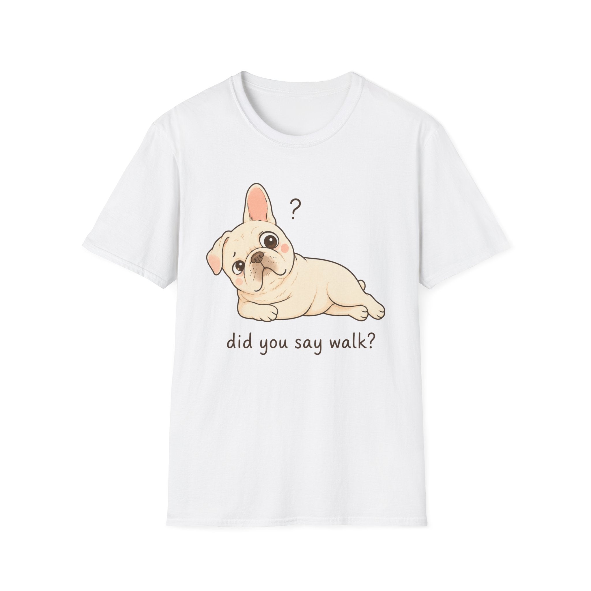 Did You Say Walk T-Shirt