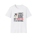 I Dont Always Bark T-Shirt