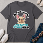 My Face When You Say Walk T-Shirt