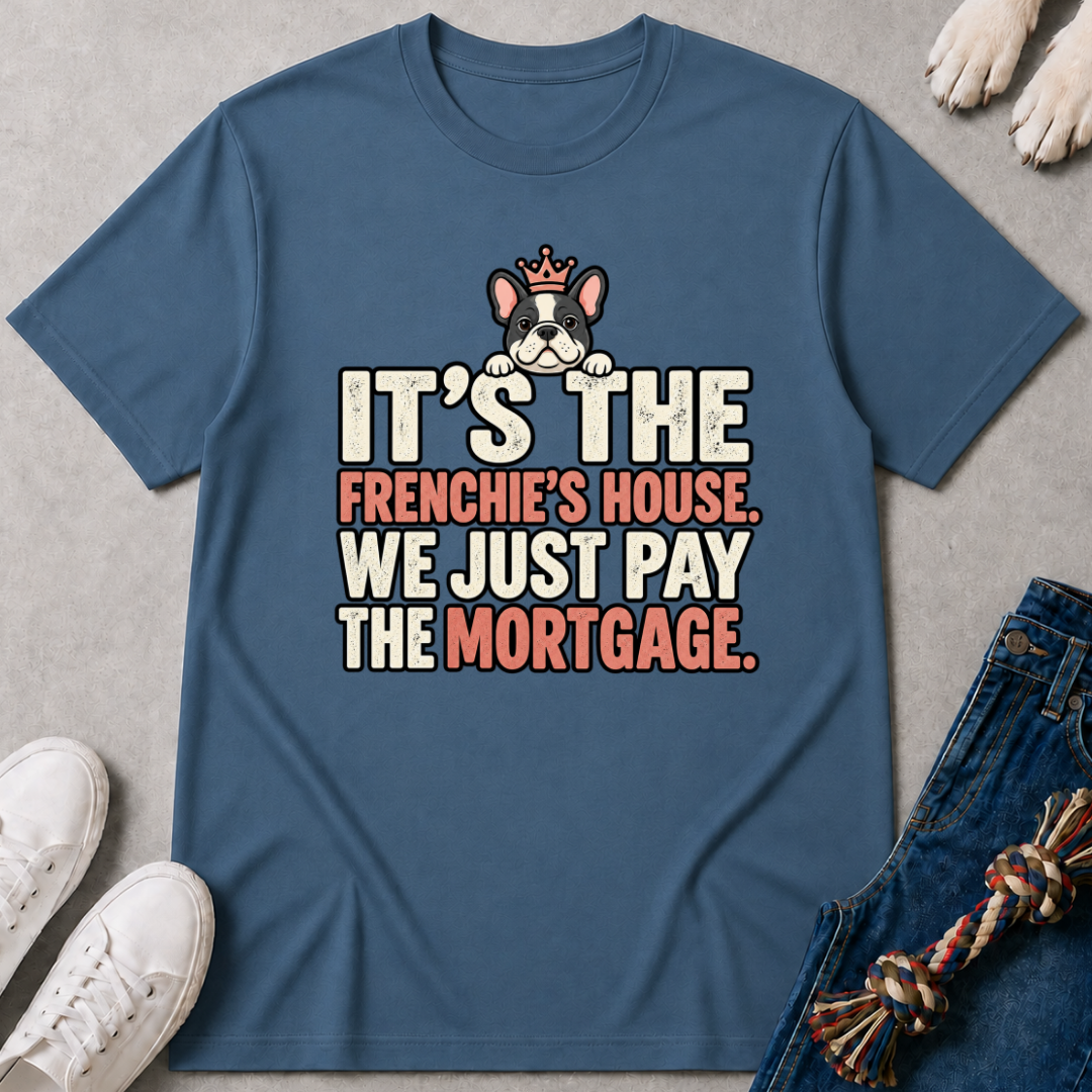 Frenchies House Mortgage T-Shirt