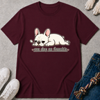One Day No Frenchie T-Shirt