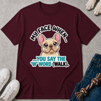 My Face When You Say Walk T-Shirt