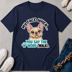 My Face When You Say Walk T-Shirt