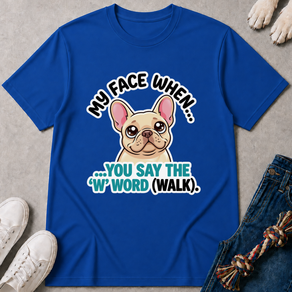 My Face When You Say Walk T-Shirt